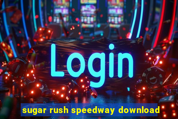 sugar rush speedway download